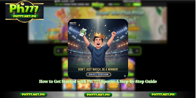 How to Get Started with PH 777 Sports: A Step-by-Step Guide
