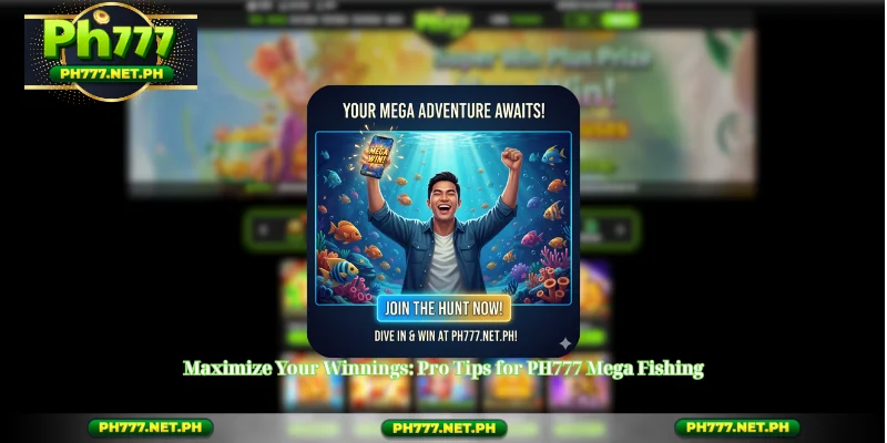 Maximize Your Winnings: Pro Tips for PH777 Mega Fishing