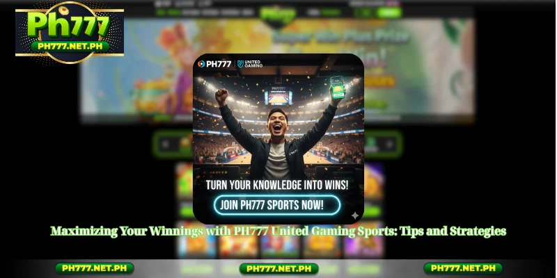 Maximizing Your Winnings with PH777 United Gaming Sports: Tips and Strategies