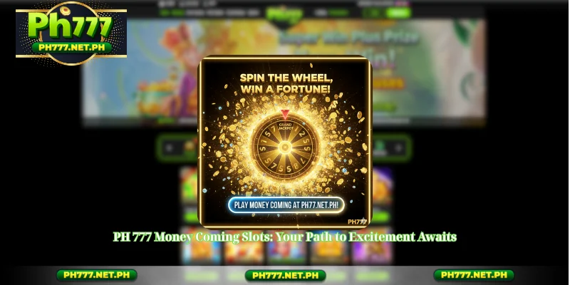 PH 777 Money Coming Slots: Your Path to Excitement Awaits