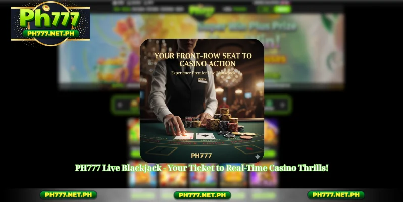 PH777 Live Blackjack - Your Ticket to Real-Time Casino Thrills!
