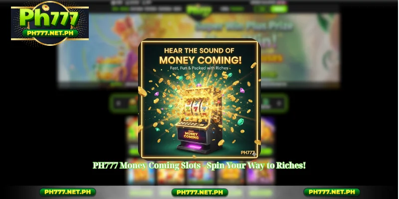 PH777 Money Coming Slots - Spin Your Way to Riches!