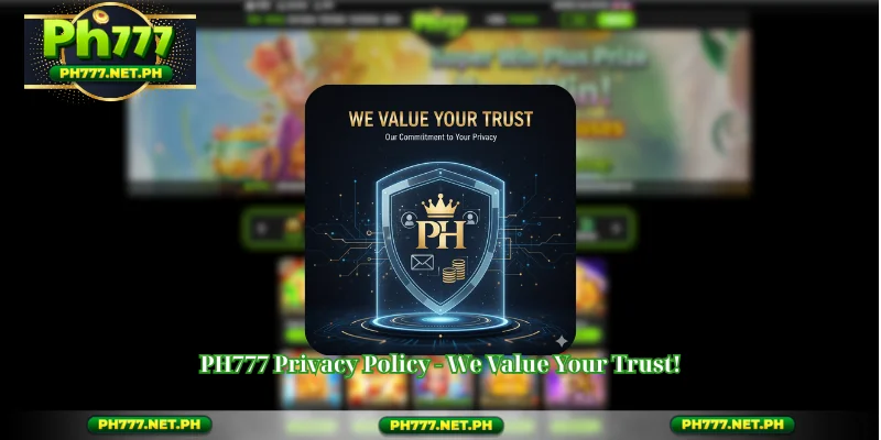 PH777 Privacy Policy - We Value Your Trust!