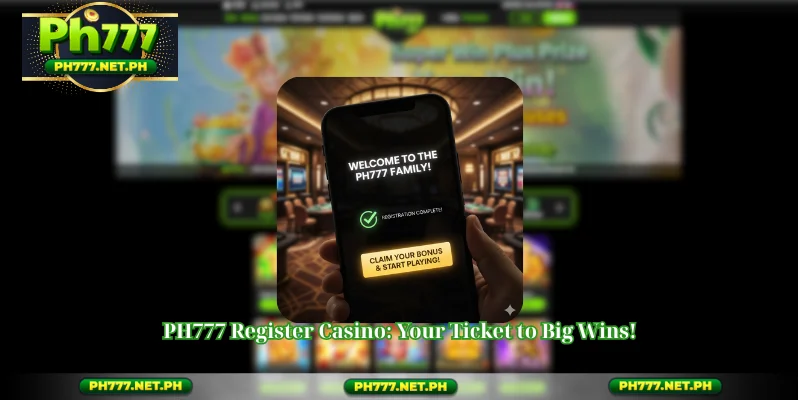 PH777 Register Casino: Your Ticket to Big Wins!
