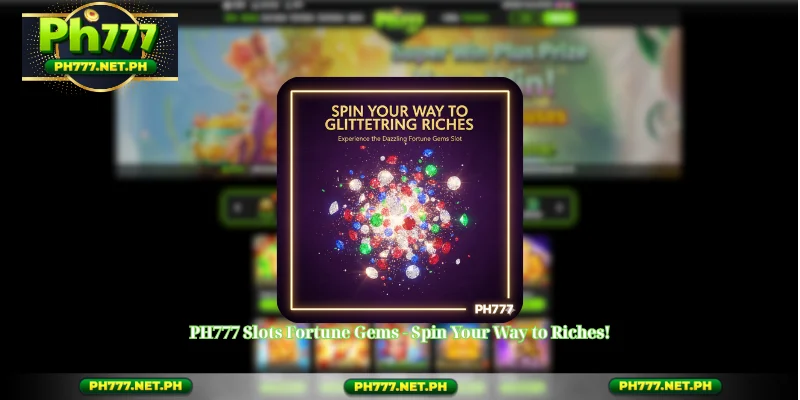 PH777 Slots Fortune Gems - Spin Your Way to Riches!