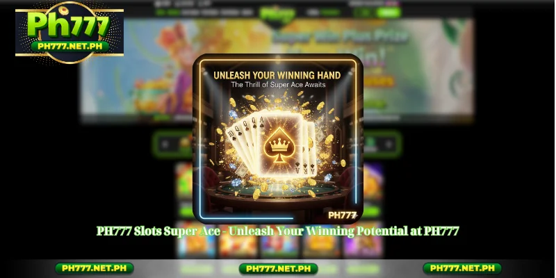 PH777 Slots Super Ace - Unleash Your Winning Potential at PH777
