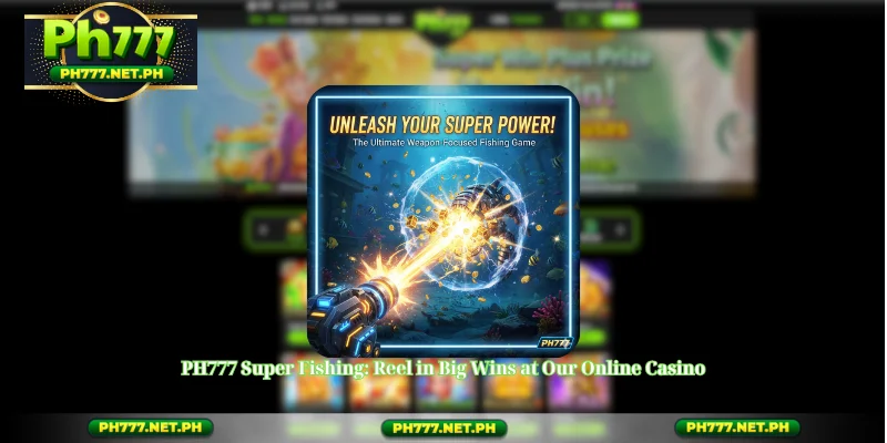 PH777 Super Fishing: Reel in Big Wins at Our Online Casino