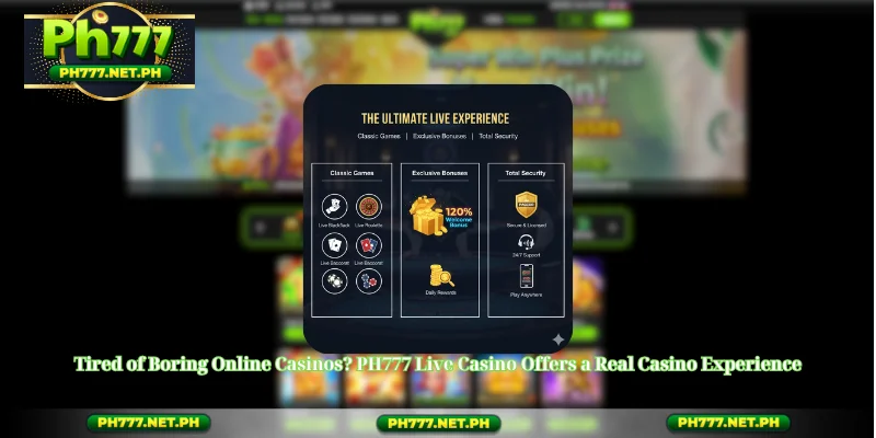 Tired of Boring Online Casinos? PH777 Live Casino Offers a Real Casino Experience