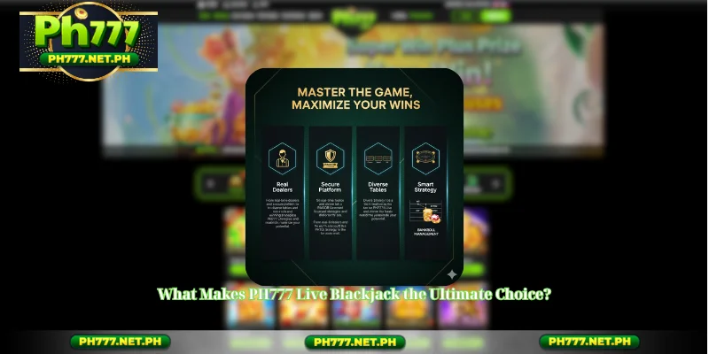 What Makes PH777 Live Blackjack the Ultimate Choice?
