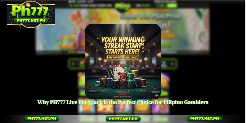 Why PH777 Live Blackjack is the Perfect Choice for Filipino Gamblers