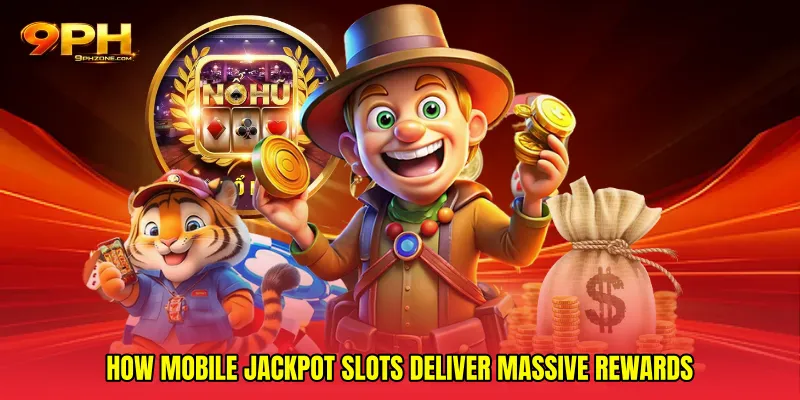 How Mobile Jackpot Slots Deliver Massive Rewards