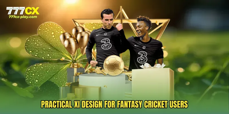 Practical XI design for fantasy cricket users