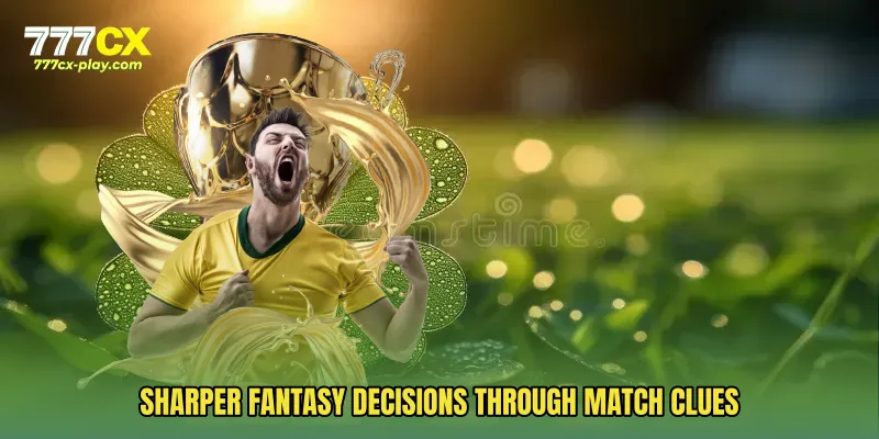 Sharper fantasy decisions through match clues
