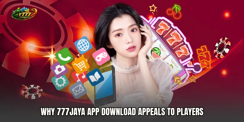 Why 777JAYA app download Appeals to Players
