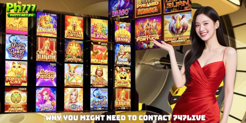 Why You Might Need to Contact 747LIVE