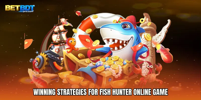 Winning Strategies for Fish Hunter online game